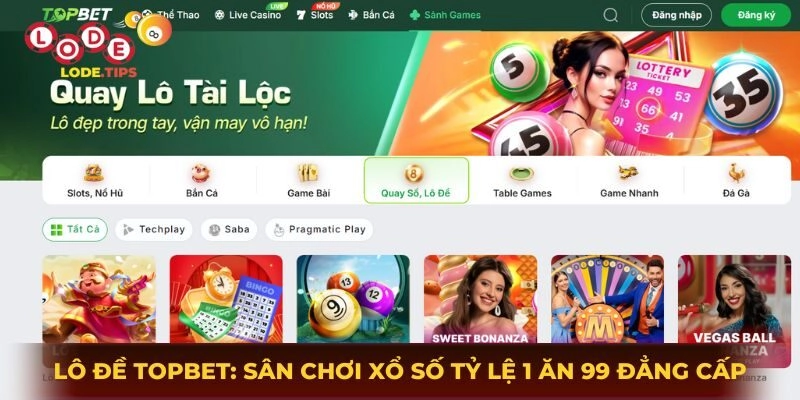 Lô Đề Topbet: Sân Chơi Xổ Số Tỷ Lệ 1 Ăn 99 Đẳng Cấp